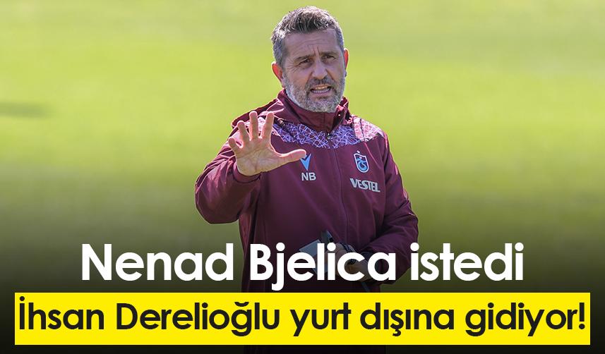 Trabzonspor'da İhsan Derelioğlu yurt dışına gidiyor!