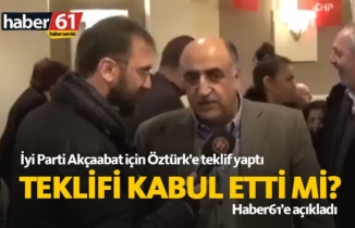 İYİ Parti Akçaabat için Ali Türen Öztürk'e teklif yaptı
