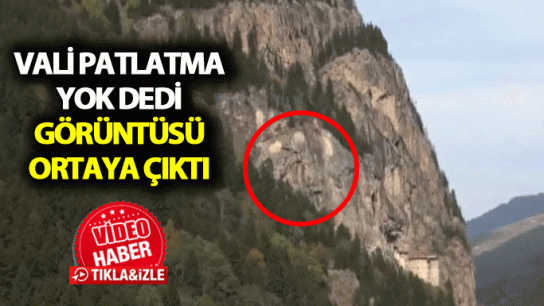 Vali patlatma yok dedi, görüntüsü ortaya çıktı