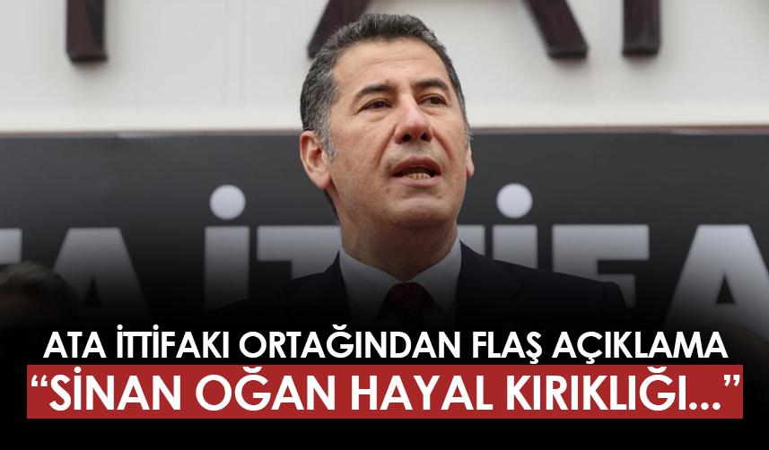 ATA İttifakı ortağından Sinan Oğan için flaş sözler! "Hayal kırıklığı..."