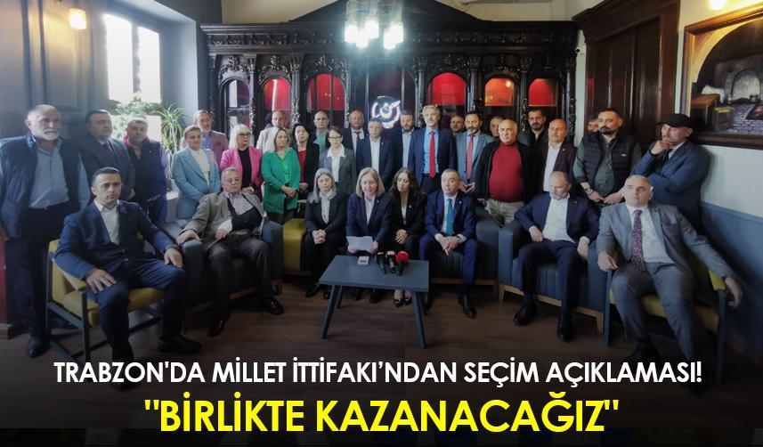 Trabzon'da millet ittifakından seçim açıklaması! "Birlikte kazanacağız"