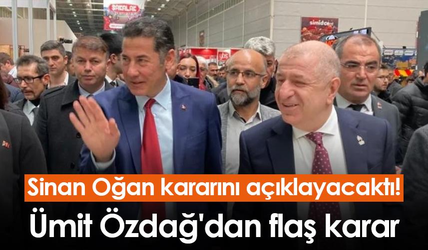 Sinan Oğan kararını açıklayacaktı! Özdağ'dan flaş karar