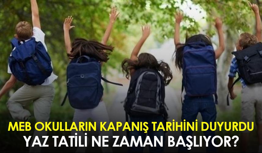 MEB okulların kapanış tarihini duyurdu! Yaz tatili ne zaman başlıyor?