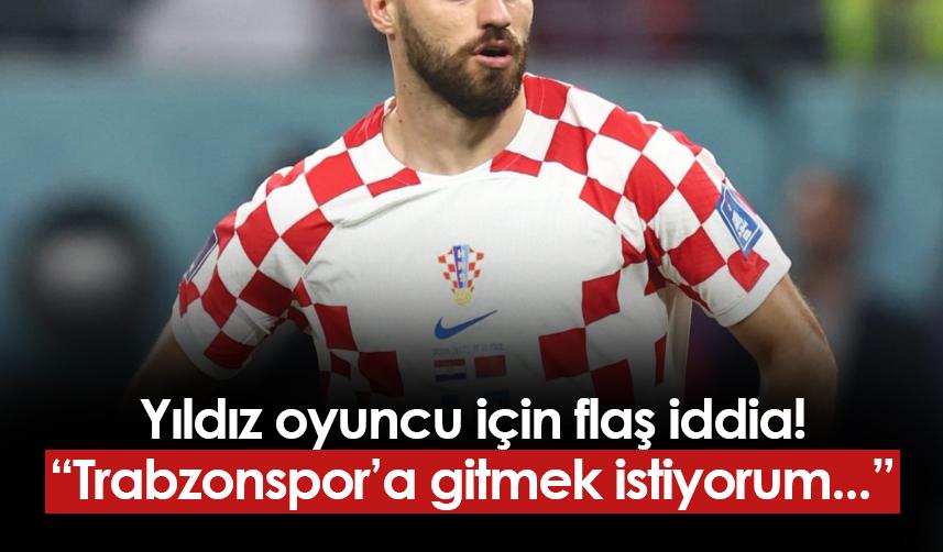 Yıldız oyuncu için flaş iddia! "Trabzonspor'a gitmek istiyorum..."