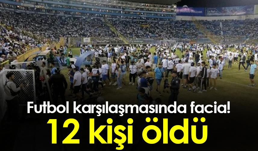 El Salvador'da futbol karşılaşmasında facia! 12 kişi öldü