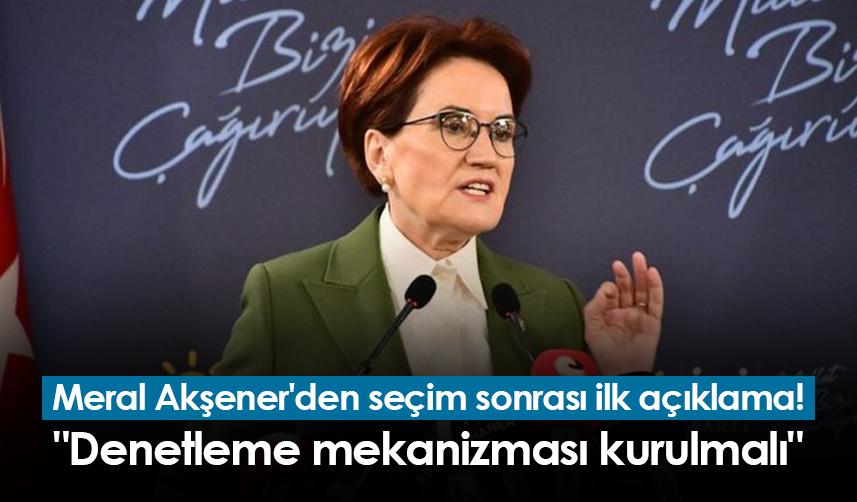 Meral Akşener'den seçim sonrası ilk açıklama! "Denetleme mekanizması kurulmalı"