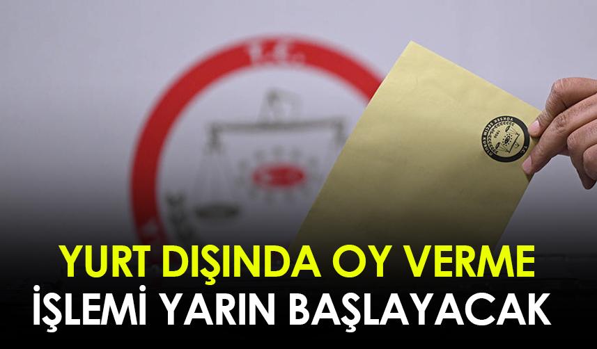 Yurt dışında oy verme işlemi yarın başlayacak!