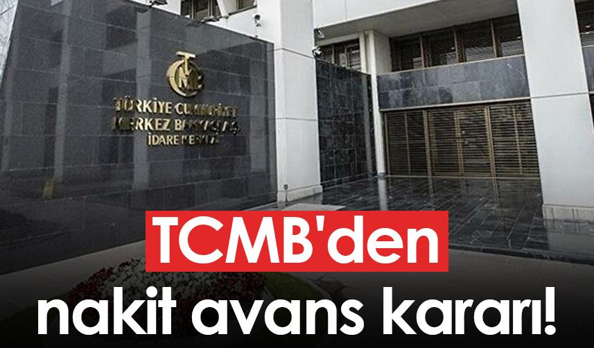 TCMB'den nakit avans kararı!