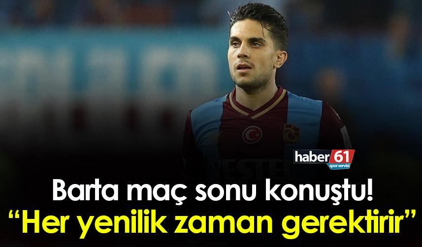 Bartra: “Her yenilik zaman gerektirir”