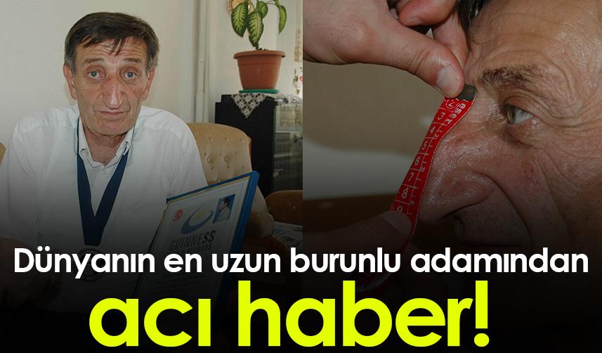 Artvinli dünyanın en uzun burunlu adamı Mehmet Özyürek'ten acı haber