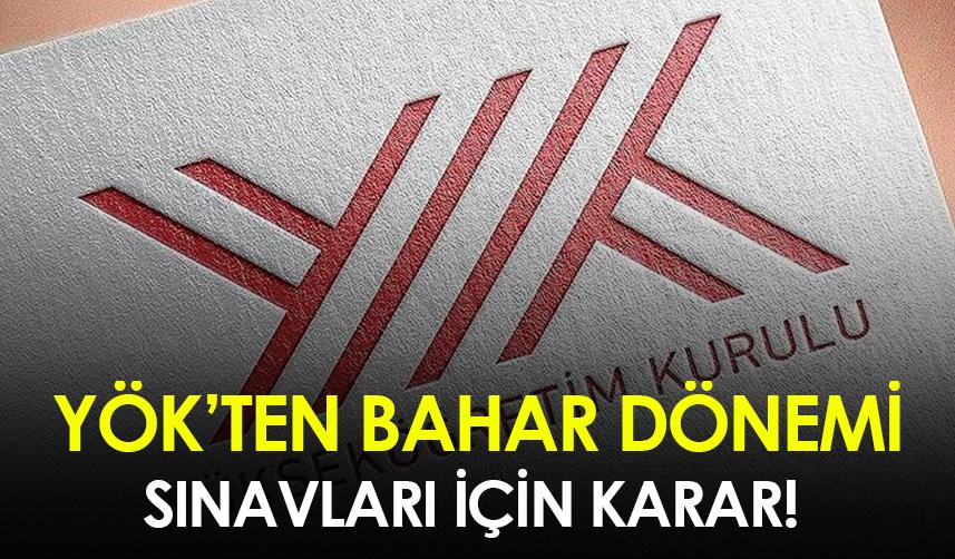 YÖK'ten bahar dönemi sınavları için karar