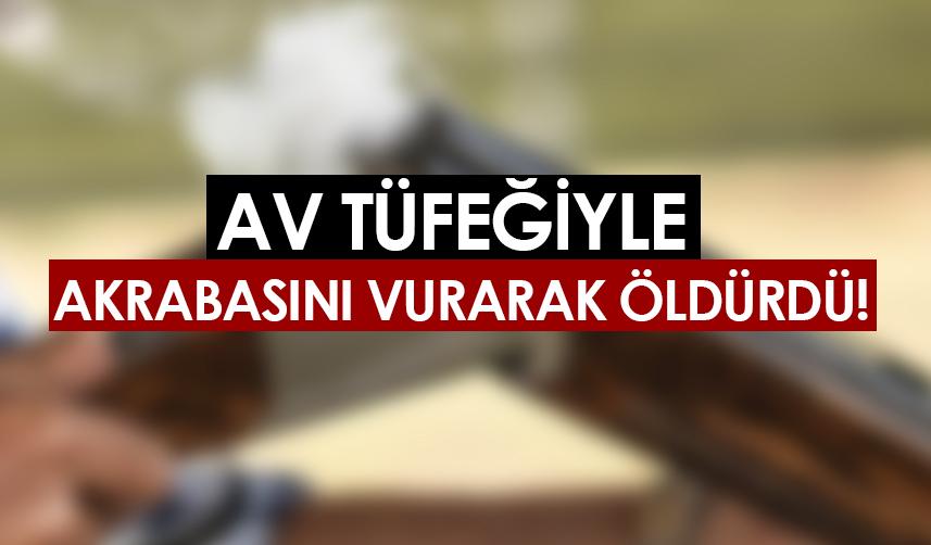 Samsun'da av tüfeğiyle akrabasını öldürdü!