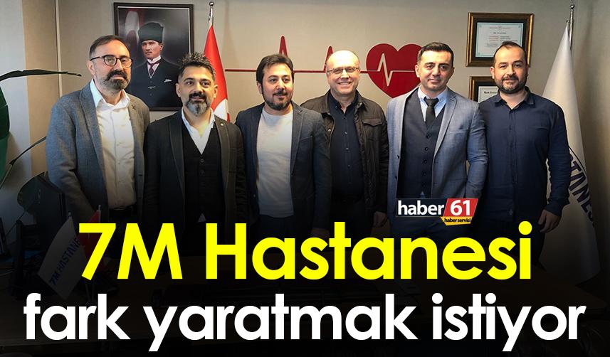 Trabzon'da 7M Hastanesi fark yaratmak istiyor