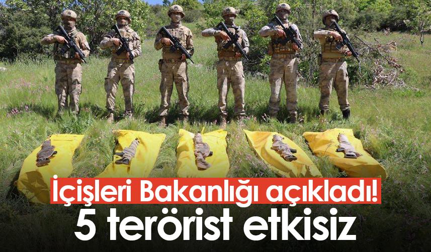 İçişleri Bakanlığı açıkladı! 5 terörist etkisiz