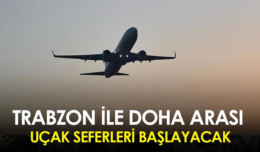 Trabzon ile Doha arası uçak seferleri başlayacak