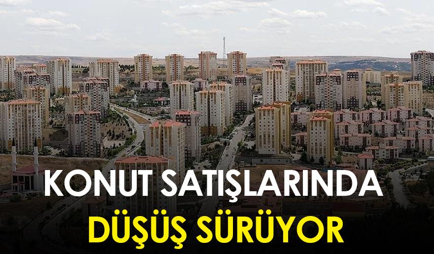 Konut satışlarında düşüş sürüyor