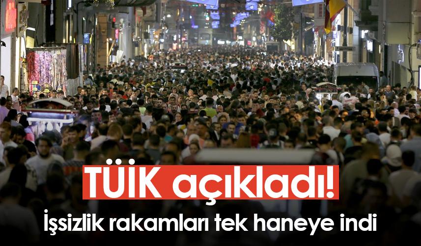 TÜİK açıkladı! İşsizlik rakamları tek haneye indi