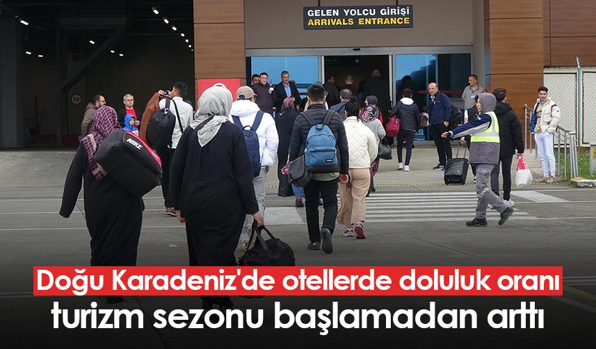 Doğu Karadeniz'de otellerde doluluk oranı turizm sezonu başlamadan arttı