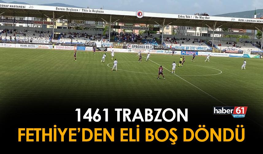 1461 Trabzon Fethiye'den eli boş döndü