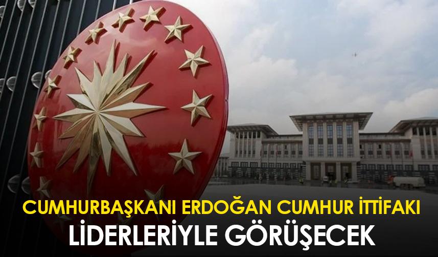 Cumhurbaşkanı Erdoğan Cumhur İttifakı liderleriyle görüşecek