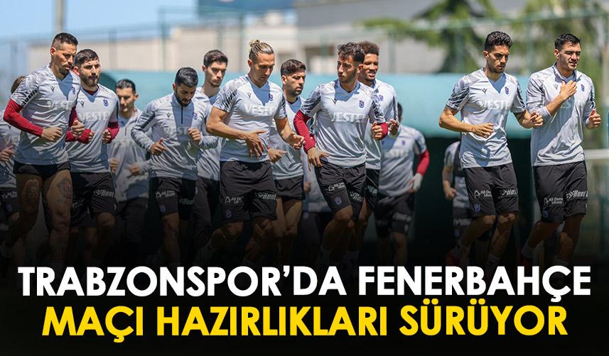 Trabzonspor, Fenerbahçe deplasmanı öncesi hazırlıklarını sürdürüyor