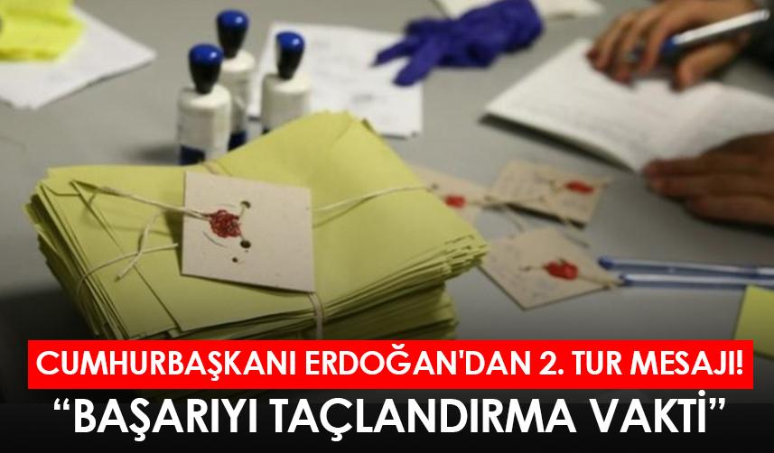 Cumhurbaşkanı Erdoğan'dan 2. tur mesajı!
