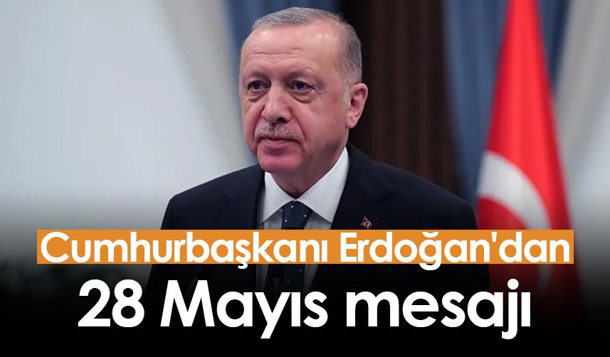 Cumhurbaşkanı Erdoğan'dan 28 Mayıs mesajı