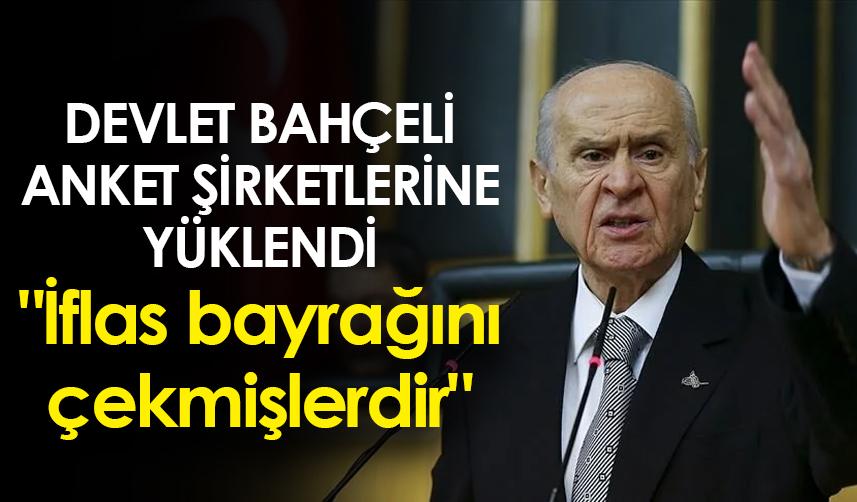 MHP lideri Bahçeli anket şirketlerine yüklendi! "İflas bayrağını çekmişlerdir"