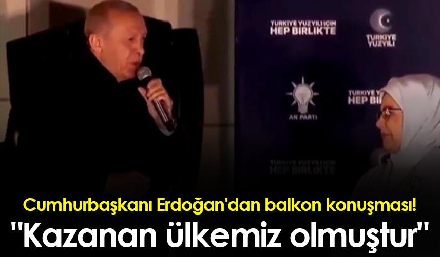 Cumhurbaşkanı Erdoğan'dan balkon konuşması! "Kazanan ülkemiz olmuştur"