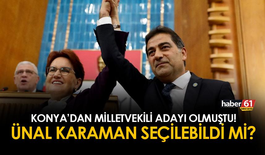 İyi Parti'den Konya Milletvekili adayı olmuştu! Ünal Karaman Milletvekili seçilebildi mi?