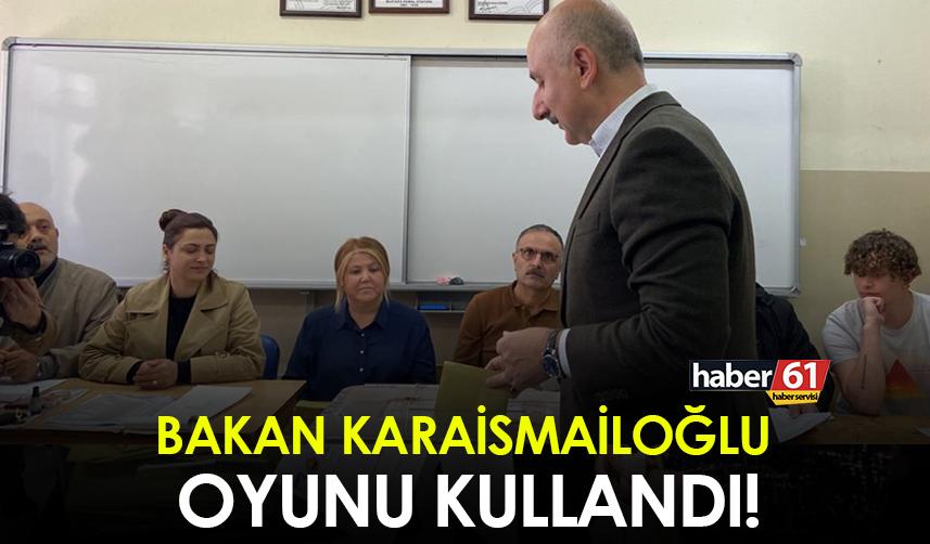 Bakan Karaismailoğlu oyunu kullandı!