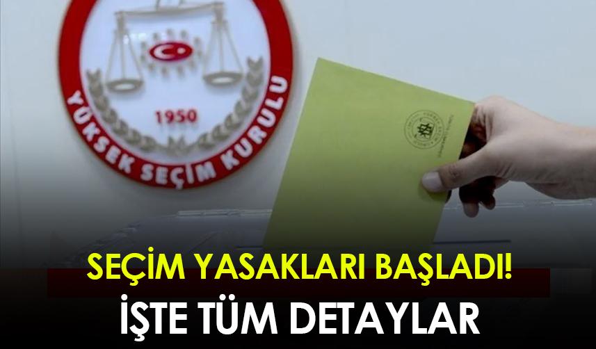 Seçim yasakları başladı! İşte tüm detaylar