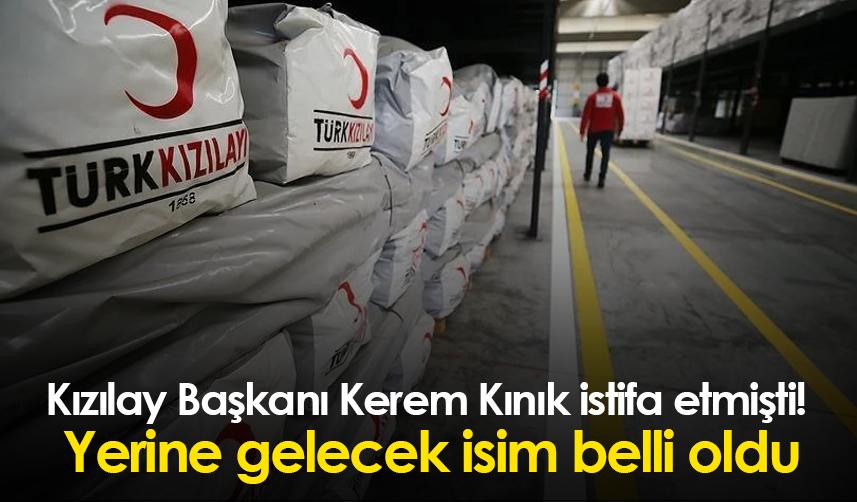 Kızılay Başkanı Kerem Kınık istifa etmişti! Yerine gelecek isim belli oldu