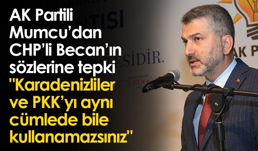 AK Parti Trabzon İl Başkanı Sezgin Mumcu: "Karadenizliler ve PKK’yı aynı cümlede bile kullanamazsınız"
