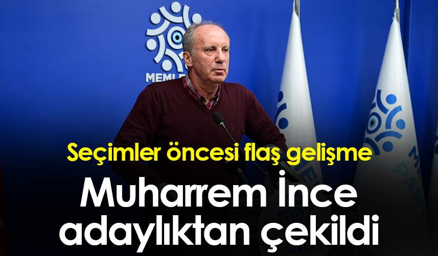 Cumhurbaşkanı Adayı Muharrem İnce adaylıktan çekildi