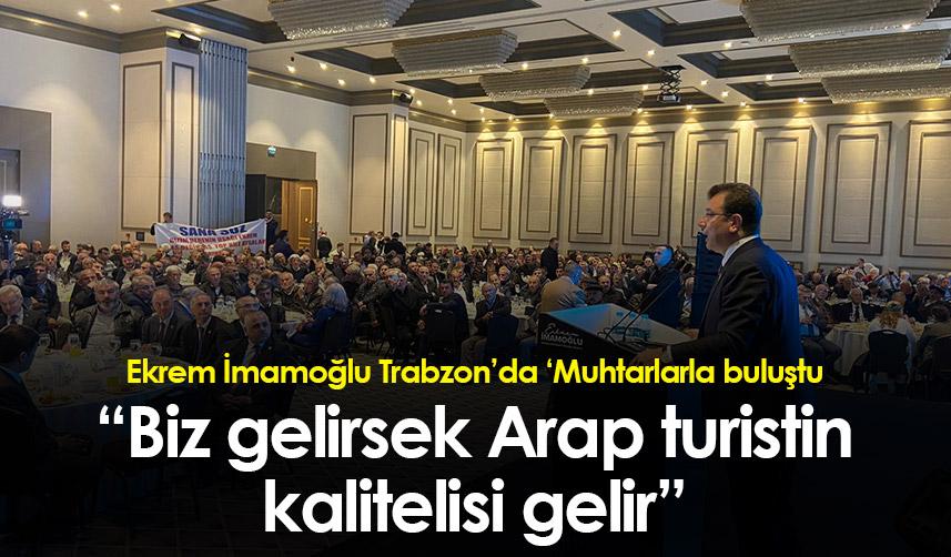 Ekrem İmamoğlu: "Biz gelirsek Arap turistin kalitelisi gelir"