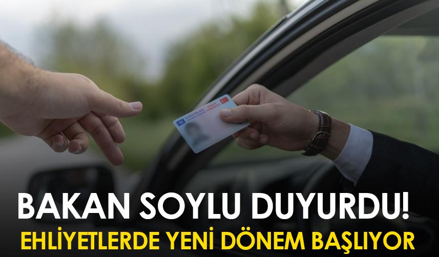 Bakan Soylu duyurdu! Ehliyetlerde yeni dönem başlıyor