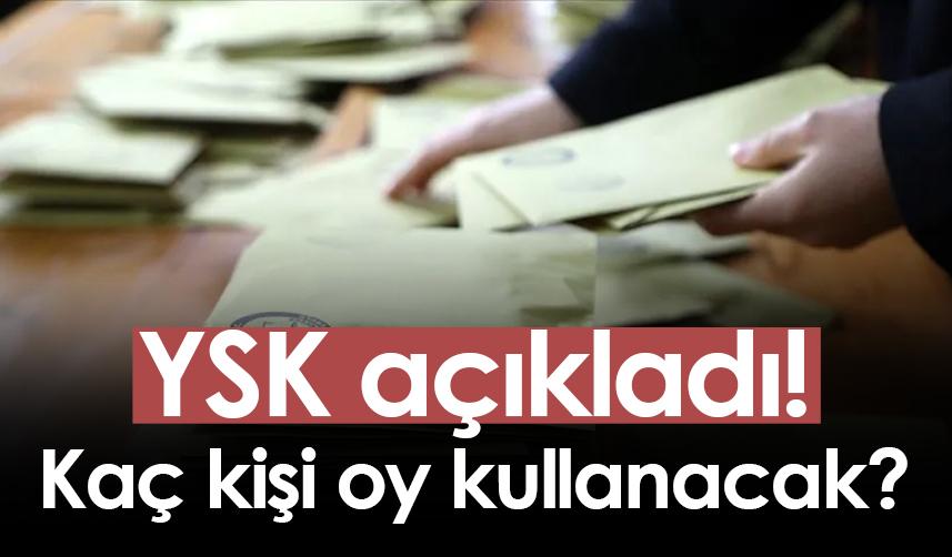 YSK açıkladı! Kaç kişi oy kullanacak?