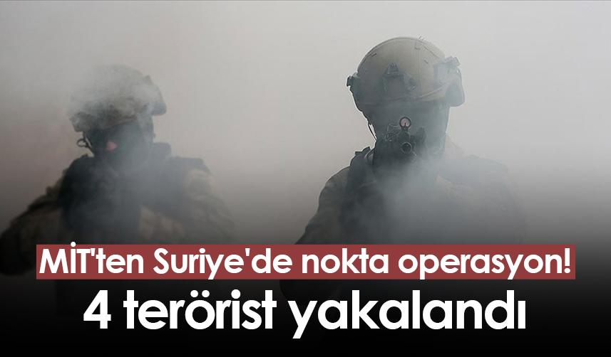 MİT'ten Suriye'de nokta operasyon! 4 terörist yakalandı