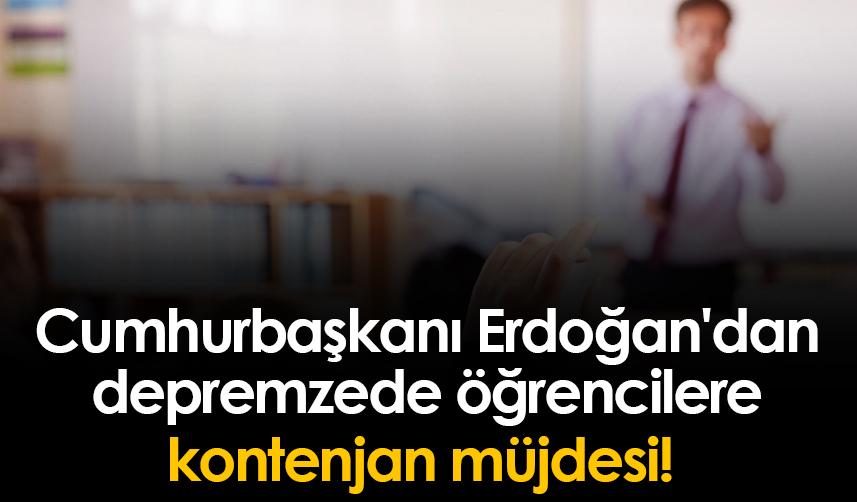 Cumhurbaşkanı Erdoğan'dan depremzede öğrencilere müjde!