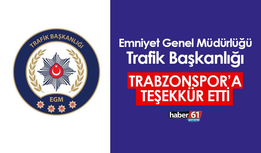 Emniyet Genel Müdürlüğü Trafik Başkanlığı'ndan Trabzonspor'a teşekkür