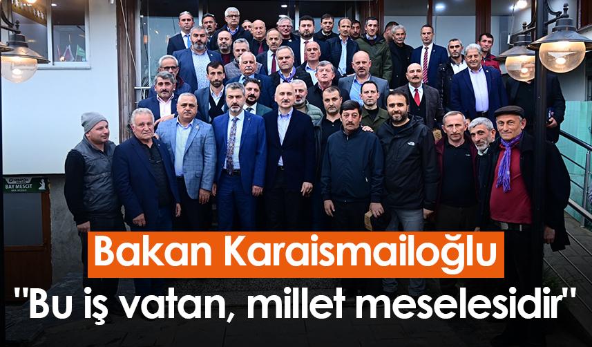 Bakan Karaismailoğlu Trabzon'da konuştu: "Bu iş vatan, millet meselesidir"