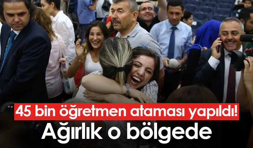 45 bin öğretmen ataması yapıldı! Ağırlık o bölgede