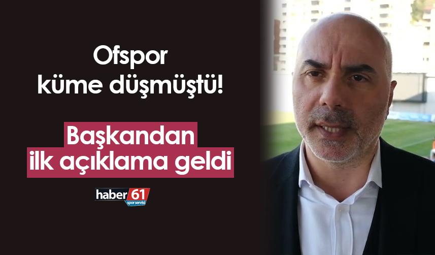 Ofspor küme düşmüştü! Başkandan ilk açıklama geldi