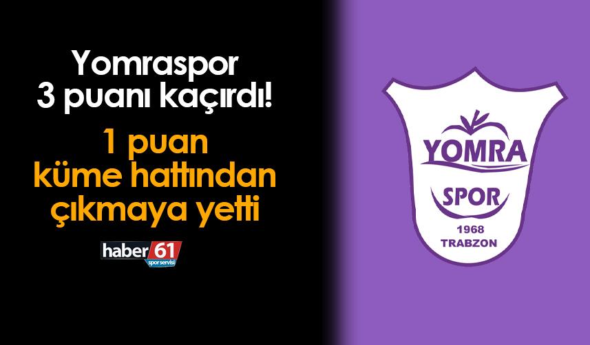 Yomraspor 3 puanı son dakikalarda kaçırdı!