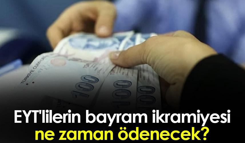 EYT'lilerin bayram ikramiyesi ne zaman ödenecek?