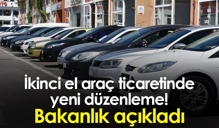 İkinci el araç ticaretinde yeni düzenleme! Bakanlık açıkladı