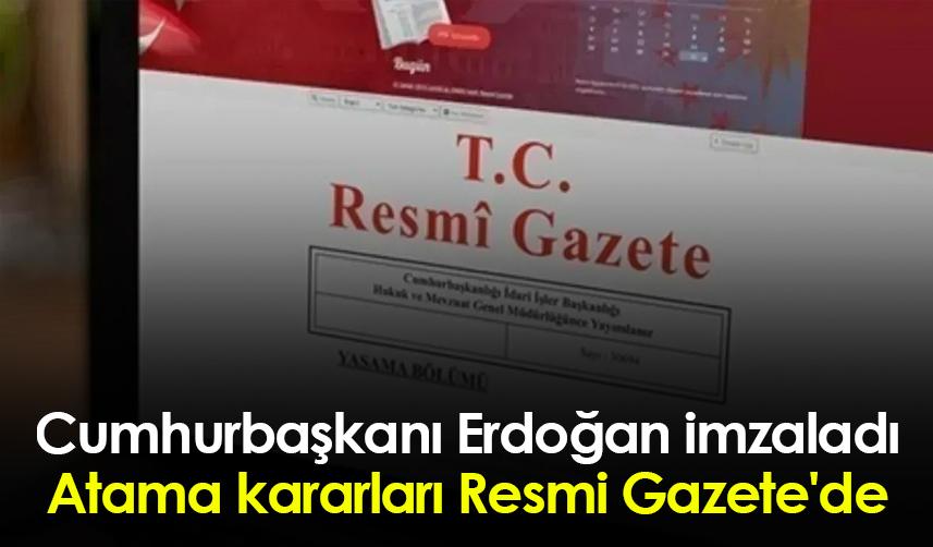 Cumhurbaşkanı Erdoğan imzaladı! Atama kararları Resmi Gazete'de
