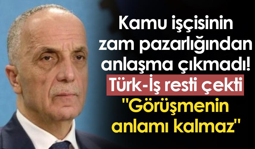 Kamu işçisinin zam pazarlığından anlaşma çıkmadı! Türk-İş resti çekti: "Görüşmenin anlamı kalmaz"