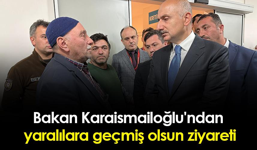 Bakan Karaismailoğlu'ndan yaralılara geçmiş olsun ziyareti